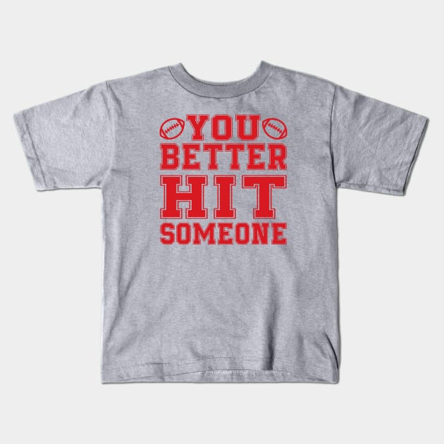 You Better Hit Someone Football Mom Dad Kids T-Shirt by GlimmerDesigns